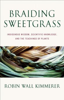 braiding sweetgrass: Indigenous wisdom, scientific knowledge, and the teachings of plants book cover