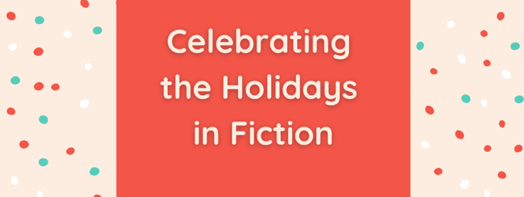 Celebrating the Holidays in Fiction