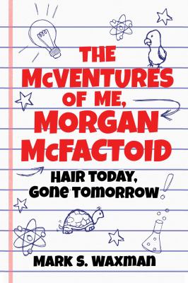 Cover image for The mcventures of me, Morgan McFactoid : hair today, gone tomorrow