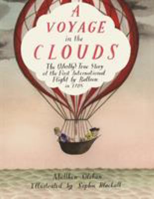 Cover image for A voyage in the clouds : the (mostly) true story of the first international flight by balloon in 1785