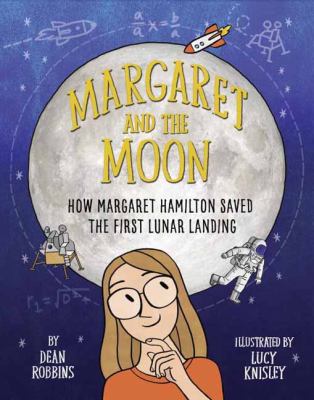 Cover image for Margaret and the Moon : how Margaret Hamilton saved the first lunar landing