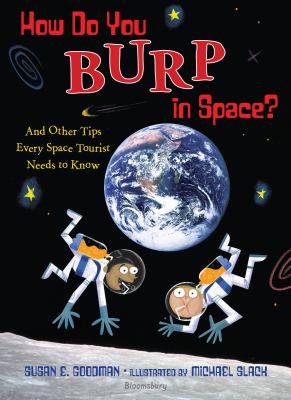 Cover image for How do you burp in space? : and other tips every space tourist needs to know