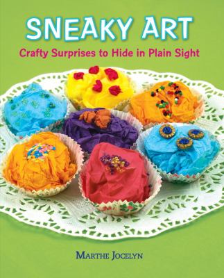 Cover image for Sneaky art : crafty surprises to hide in plain sight