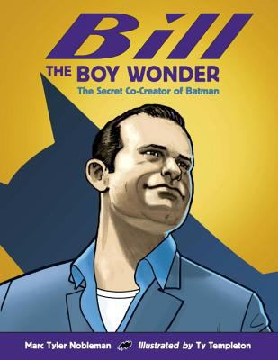 Cover image for Bill the boy wonder : the secret co-creator of Batman