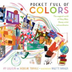 Pocket Full of Colors: The Magical World of Mary Blair, Disney Artist Extraordinaire Book Cover