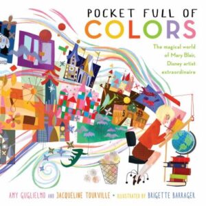 Pocket Full of Colors: The Magical World of Mary Blair, Disney Artist Extraordinaire Book Cover