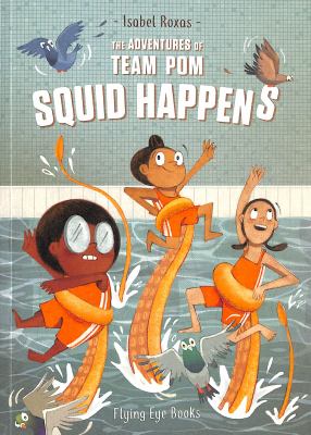 The Adventures of Team Pom: Squid Happens book cover