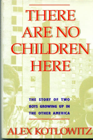 There Are No Children Here: The story of two boys growing up in the other America book cover