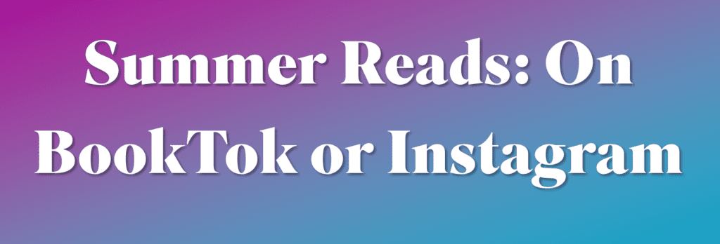 Summer Reads: On BookTok or Instagram.