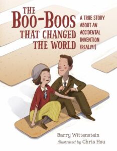 The boo-boos that changed the world : a true story about an accidental invention (really!) / Barry Wittenstein ; illustrated by Chris Hsu