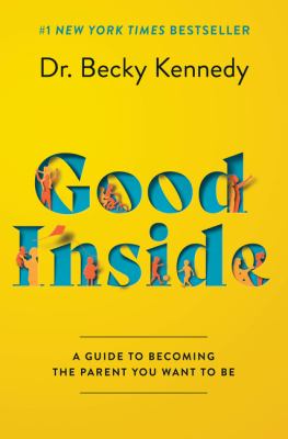Good Inside: A Guide to Becoming the Parent You Want to Be book cover.