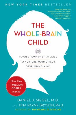 The Whole-Brain Child: 12 Revolutionary Strategies to Nurture Your Child's Developing Mind book cover.