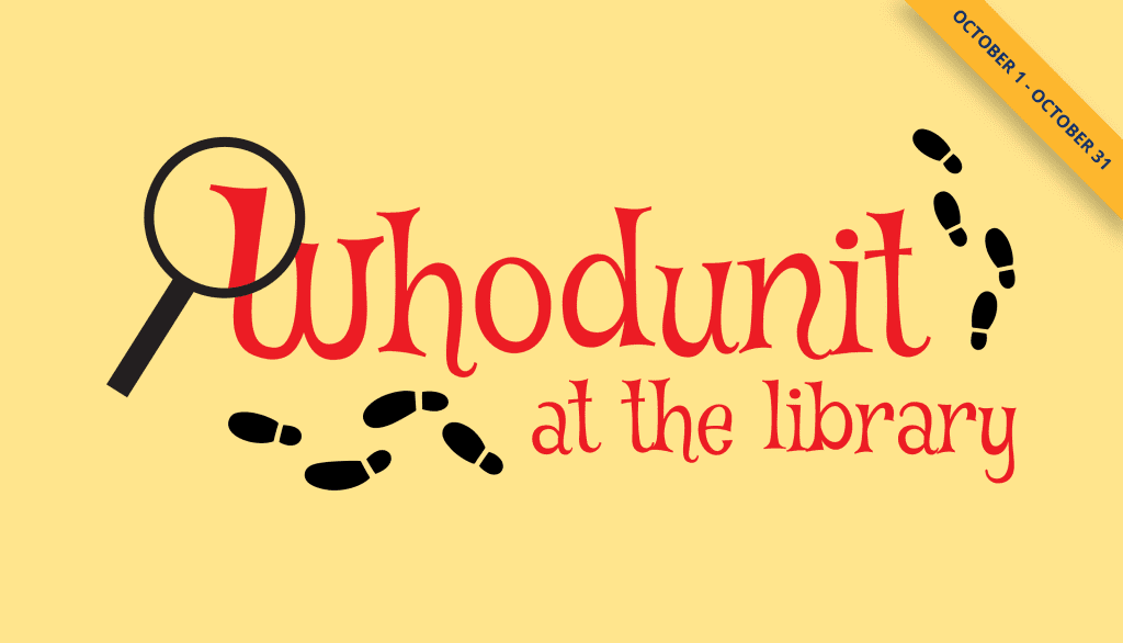 Whodunit at the library, October 1 through 31.