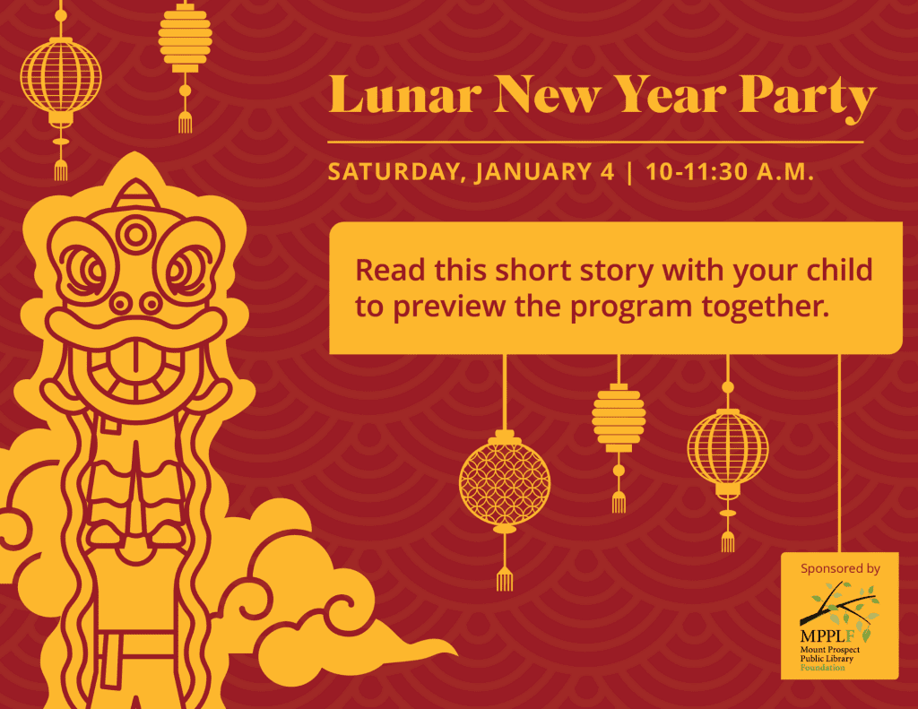 Lunar New Year Party, Saturday, January 4 from 10 to 11:30 a.m. Read this short story with your child to preview the program together.