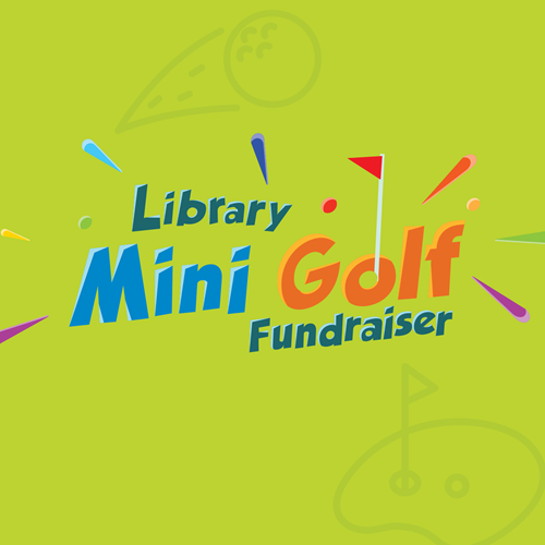 Library Mini Golf Fundraiser.